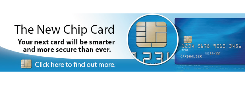 The New Chip Card. Your next card will be smarter and more secure than ever.